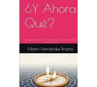 ¿Y Ahora Qué?: Estrategias prácticas para conectar, motivar y encontrar juntos un nuevo camino