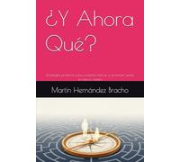 ¿Y Ahora Qué?: Estrategias prácticas para conectar, motivar y encontrar juntos un nuevo camino