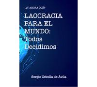 ¿Y ahora qué? Laòcracia para el Mundo: Todos decidimos