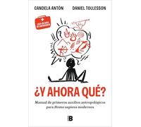 ¿Y ahora qué?: Manual de primeros auxilios antropológicos para homo sapiens modernos (Somos B)