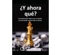 ¿Y AHORA QUÉ?: Una exploración sobre el yo, el sentido y lo que queda cuando todo se alcanza (Las paradojas de existir)