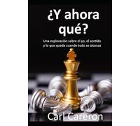 ¿Y AHORA QUÉ?: Una exploración sobre el yo, el sentido y lo que queda cuando todo se alcanza (Las paradojas de existir)