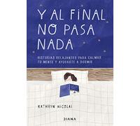 Y al final no pasa nada: Historias relajantes para calmar tu mente y ayudarte a dormir (Relatos)