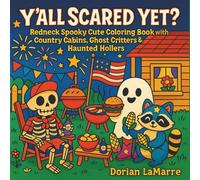 Y’all Scared Yet?: Redneck Spooky Cute Coloring Book with Country Cabins, Ghost Critters & Haunted Hollers