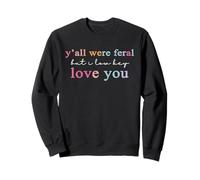 Y’All were Feral But I Low Key Love You Sudadera