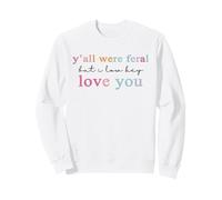 Y’All were Feral But I Low Key Love You Sudadera