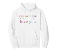 Y’All were Feral But I Low Key Love You Sudadera con Capucha