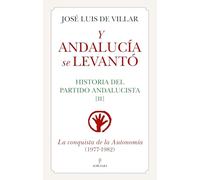 Y ANDALUCÍA SE LEVANTÓ; HISTORIA DEL PARTIDO ANDALUCISTA II