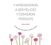 Y aprendieron a ser felices y comieron perdices (SIN COLECCION)