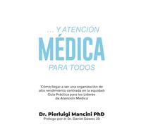 … Y ATENCIÓN MÉDICA PARA TODOS: ‘Cómo llegar a ser una organización de alto rendimiento centrada en la equidad: Guía Práctica para los Líderes de Atención Médica’