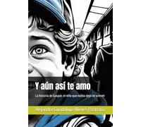 Y aún así te amo: La historia de Gaspar, el niño que nunca dejó de sonreir
