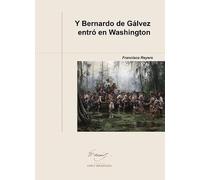 Y Bernardo de Gálvez entró en Washington: 2 (Biblioteca Benjamin Franklin)