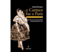...y Carmen se fue a París: Un estudio sobre la construcción artística del género flamenco (1833-1865) (SIN COLECCION)