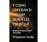 Y COMO CREERÁN SI NO HAY QUIEN LES PREDIQUE: MANUAL EVANGELISMO PERSONAL (Formación Ministerial)