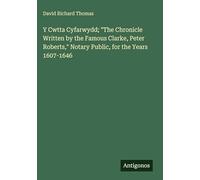 Y Cwtta Cyfarwydd; "The Chronicle Written by the Famous Clarke, Peter Roberts," Notary Public, for the Years 1607-1646