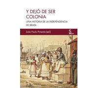 Y dejó de ser colonia: Una historia de la independencia de Brasil: 2 – Sílex Ultramar