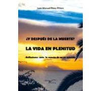 ¿y Despúes De La Muerte? La Vida En Plenitud (ebook)