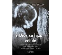 Y Dios se hizo..., célula. Una mirada sobre la Encarnación y el origen de la vida a la luz de la ciencia y de la fe: 854 (dBolsillo)