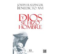 y Dios se hizo hombre. Rca (Obras de Benedicto XVI)