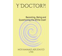 Y Doctor?!: Becoming, Being and Questioning the White Coat!