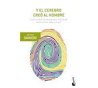 Y el cerebro creó al hombre: ¿Cómo pudo el cerebro generar emociones, sentimientos, ideas y el yo? (Booket Ciencia)