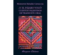 ¡Y el pájaro voló! Cuentos palestinos de tradición oral (Libros de los Malos Tiempos)