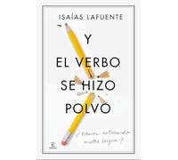 Y el verbo se hizo polvo: ¿Estamos destrozando nuestra lengua? (Espasa Lengua y Literatura)