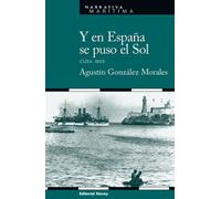 Y En España Se Puso El Sol. Cuba 1898 (Narrativa marítima)