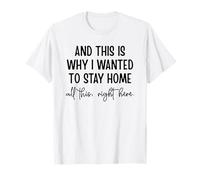 Y es por eso que quería quedarme en casa todo esto aquí Camiseta