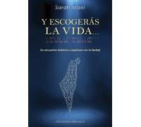 Y escogerás la vida: Un encuentro histórico y espiritual con la Verdad (Cábala y judaísmo)