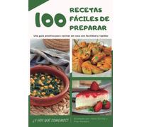 ¿Y hoy qué comemos? 100 recetas fáciles de preparar: Una guía práctica para cocinar en casa con facilidad y rapidez