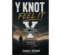 Y KNOT FEEL IT: The No-Nonsense Mental Health Workbook for Men Who Were Never Taught How
