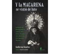 Y La Macarena Se Vistio De Luto: La Forja De Una Devocion Moderna