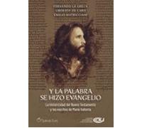 Y LA PALABRA SE HIZO EVANGELIO: La historicidad del Nuevo Testamento y los escritos de María Valtorta