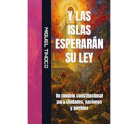 Y LAS ISLAS ESPERARÁN SU LEY: Un modelo constitucional para ciudades, naciones y pueblos
