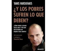 ¿Y los pobres sufren lo que deben?: ¿Cómo hemos llegado hasta aquí y por qué necesitamos un plan B para Europa? (Deusto)