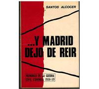 "- Y Madrid dejó de reir": Andanzas de un periodista por la zona roja (Memorias de la guerra civil española 1936-39)