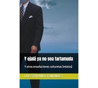 Y ojalá ya no sea tartamuda: Y otras ensoñaciones culturetas (relatos)