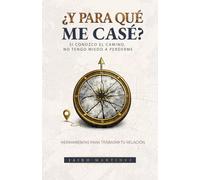 ¿Y para qué me casé?: Si conozco el camino no tengo miedo a perderme