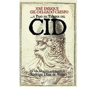 ... Y paso en tiempos del Cid: La vida, las gentes y el mundo de Rodrigo Díaz de Vivar