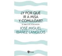 ¿Y por qué ir a Misa y comulgar?: El abecé de la Eucaristía (Religión. Fuera de Colección)