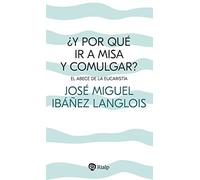 ¿Y por qué ir a Misa y comulgar?: El abecé de la Eucaristía (Religión. Fuera de Colección)