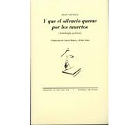 Y que el silencio queme por los muertos: (Antología poética) (La Cruz del Sur)