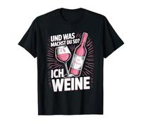 ¿Y qué estás haciendo? Yo lloro bebedor de vino vino Camiseta
