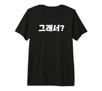 ¿Y qué? Linda y Divertida Palabra Coreana Humor Camiseta Premium