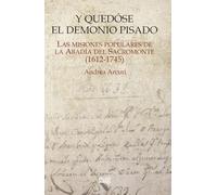 Y quedóse el demonio pisado: las misiones populares de la Abadía del Sacromonte (1612-1745) (Monumenta Regni Granatensis Historica)