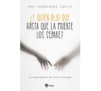 ¿Y quién dijo que hasta que la muerte los separe?: La trascendencia del vínculo conyugal (Religión. Fuera de Colección)