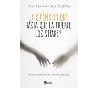 ¿Y quién dijo que hasta que la muerte los separe?: La trascendencia del vínculo conyugal (Religión. Fuera de Colección)