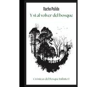 Y si al volver del bosque: Crónicas del Bosque Infinito I