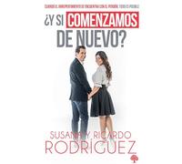 ¿Y si comenzamos de nuevo?: Cuando el arrepentimiento se encuentra con el perdón , todo es posible / What if We Start Over?: Cuando El Arrepentimiento Se Encuentra Con El Perdón, Todo Es Posible